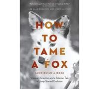 How to Tame a Fox (and Build a Dog): Visionary Scientists and a Siberian Tale of Jump-Started Evolution - [Version Originale] Inconnu (Auteur)