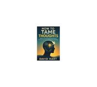 How To Tame Your Thoughts
