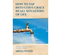 How To Tap Into God's Grace In All Situations Of Life