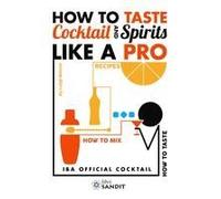 How To Taste Cocktail And Spirits Like A Pro. Iba Official Cocktail