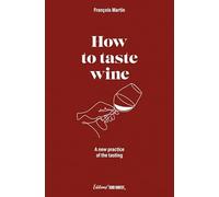 How To Taste Wine - A New Practice Of The Tasting