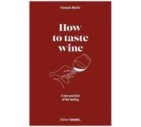 How To Taste Wine - A New Approach To Tasting Wine