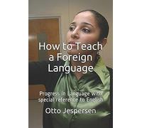 How To Teach A Foreign Language: Progress In Language With Special Reference To English