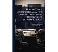 How to Teach Arithmetic; a Manual for Teachers and a Textbook for Normal Schools