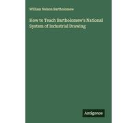 How to Teach Bartholomew's National System of Industrial Drawing