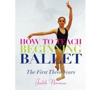 How to Teach Beginning Ballet: The First Three Years - [Livre en VO] Judith Newman (Auteur)
