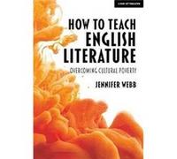 How To Teach English Literature Overcoming cultural poverty by Jennifer Webb Unknown (Auteur)