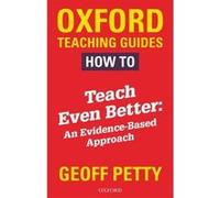 How to Teach Even Better: An Evidence-Based Approach (Petty) - [Version Originale] Inconnu (Auteur)