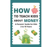 How To Teach Kids About Money: A Parents' Guide For Kids 3 to 18 Years