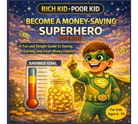 How to Teach Kids to Save Money: A Fun Superhero Story That Builds Smart Spending Habits, Saving Skills, and Financial Confidence for Ages 6-10: A ... Build Strong Money Habits, and Learn