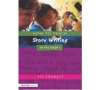 How to Teach Story Writing at Key Stage 1 Corbett, Pie (Auteur)