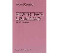 How to Teach Suzuki Piano, About Suzuki Series Shinichi Suzuki (Auteur)