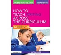 How to Teach Writing Across the Curriculum Ages 68 by Palmer Sue Writer Broadcaster and Consultant UK Paperback Book Sue Palmer (Auteur)