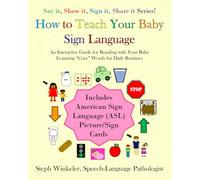 How To Teach Your Baby Sign Language: An Interactive Guide for Bonding with Your Baby Featuring “Core” Words for Daily Routines