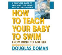 How to Teach Your Baby to Swim: From Birth to Age Six