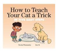 How to Teach Your Cat a Trick by Zoe Si Zoe Si (Auteur)