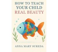HOW TO TEACH YOUR CHILD REAL BEAUTY