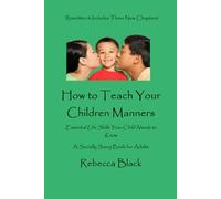 HOW TO TEACH YOUR CHILDREN MANNERS: Essential Life Skills Your Child Needs to Know!