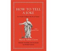 Marcus Tullius Cicero – How to Tell a Joke – An Ancient Guide to the Art of Humor
