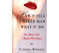 How To Tell A Naked Man What To Do: Sex Advice From A Woman Who Knows