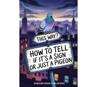 How to Tell If It’s a Sign or Just a Pigeon: Intuition, Coincidence, and the Spiritual Overthinker’s Survival Guide