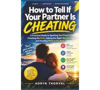 How to Tell If Your Partner Is Cheating: A Practical Guide to Spotting Red Flags, Checking the Facts, Asking the Right Questions, and Deciding What to Do Next