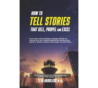 How to Tell Stories That Sell, Propel, and Excel
