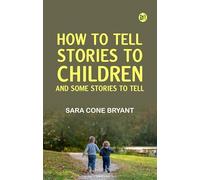 How to Tell Stories to Children and Some Stories to Tell