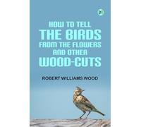 How to Tell the Birds From the Flowers, and Other Wood-cuts