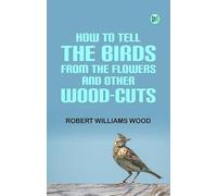 How to tell the Birds from the Flowers and other Wood-cuts