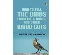 How to tell the Birds from the Flowers and other Wood-cuts