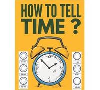 How to Tell Time Learning about Hours HalfHours and Minute Telling the Time Worksheets for Elementary Students and Homeschoolers Ages 6 to 8 1st and 2nd G Pixa EducationPixa Education (Auteur)