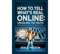 How to Tell What’s Real Online: Unveiling the Truth: Navigating the Maze of Misinformation and Finding Real Knowledge