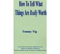 How to Tell What Things Are Really Worth Chick Sponder, Michael Scriven, Tommy Vig (Auteur)