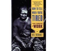 How to Tell When You're Tired Reg Theriault (Auteur)