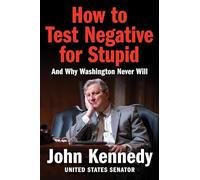 How to Test Negative for Stupid: And Why Washington Never Will-A Senator's Funny and Perceptive Takedown of Washington Politics
