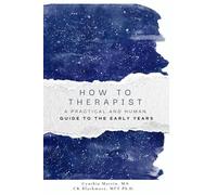 How to Therapist: A Practical and Human Guide to the Early Years