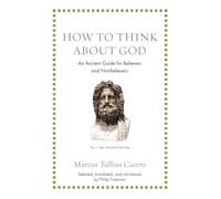 How to Think About God – An Ancient Guide for Believers and Nonbelievers – Livre en VO