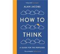 How To Think by Alan Jacobs Inconnu (Auteur)