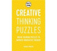 How to Think Creative Thinking Puzzles by Charles Phillips Charles Phillips (Auteur)