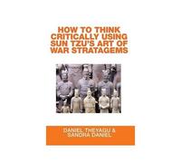 How To Think Critically Using Sun Tzu's Art Of War Stratagems