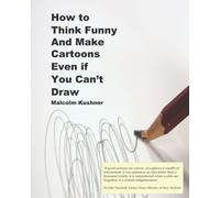 How To Think Funny And Make Cartoons Even If You Can't Draw