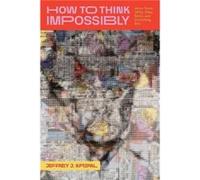 How to Think Impossibly - Jeffrey J. Kripal - The University of Chicago Press - Livre en Anglais - Hardback Jeffrey J. KripalJeffrey J. Kripal (Auteur)