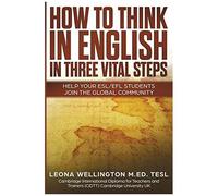 How To Think In English In Three Vital Steps: Help Your Esl/Efl Students Join The Global Community