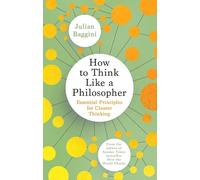 How to think like a philosopher: essential principles for clearer thinking