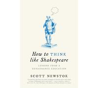 Comment penser comme Shakespeare – Leçons d'une éducation Renaissance – Princeton University Press