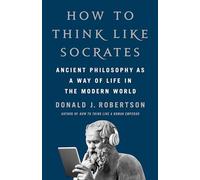 Comment penser comme Socrate – La philosophie ancienne comme mode de vie