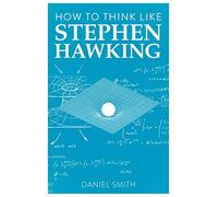 How to Think Like Stephen Hawking