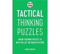 How to Think Tactical Thinking Puzzles by Charles Phillips Charles Phillips (Auteur)