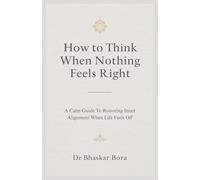 How to Think When Nothing Feels Right: A calm guide to restoring inner alignment when life feels off